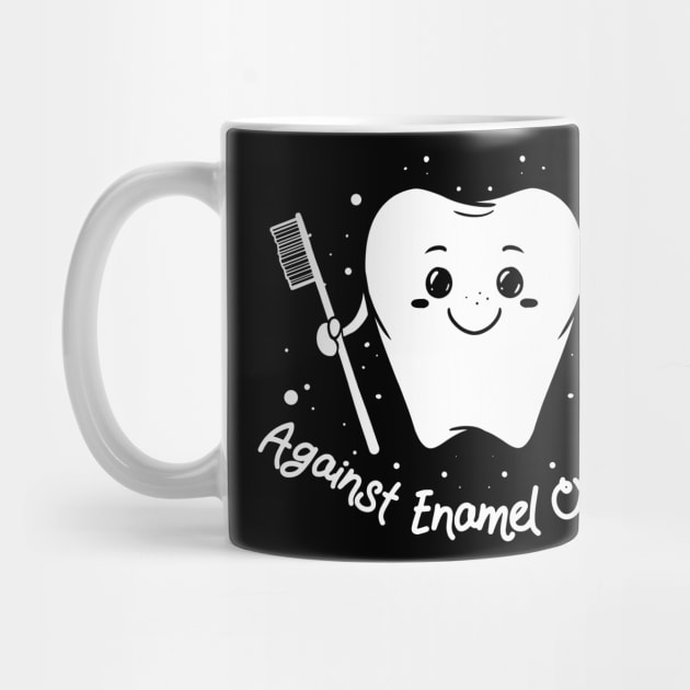 Against enamel cruelty - Funny Dentistry gift for dentists by Shirtbubble